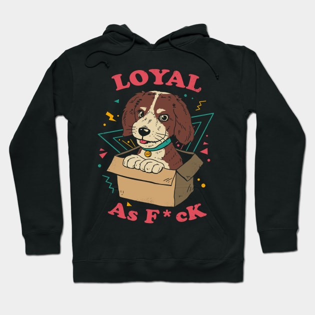 Loyal AF Hoodie by Vincent Trinidad Art